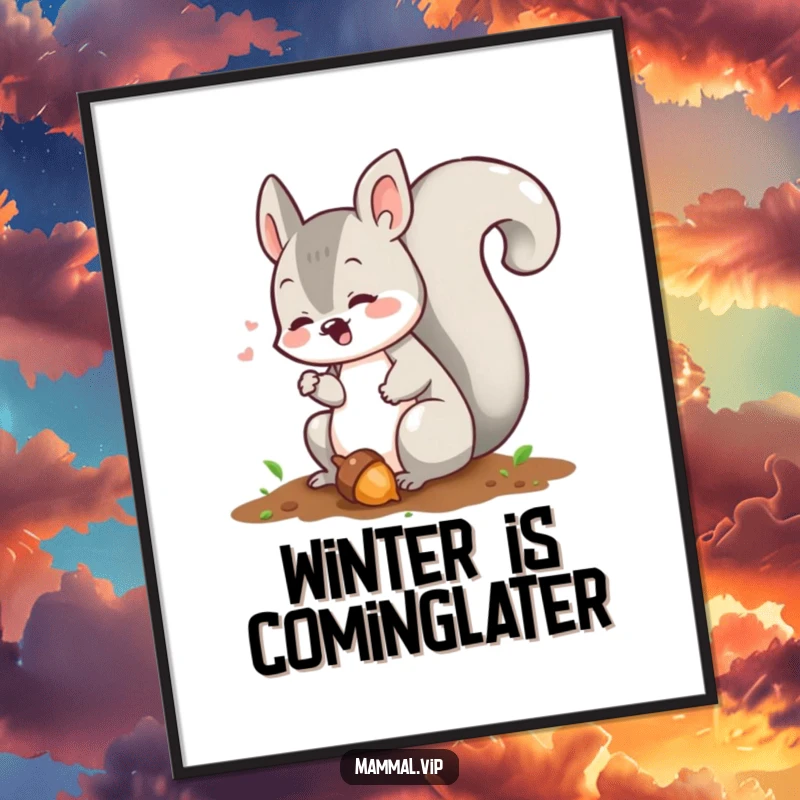 Funny squirrel poster featuring a chattering character burying an acorn, bringing playful woodland art and humor to any space.