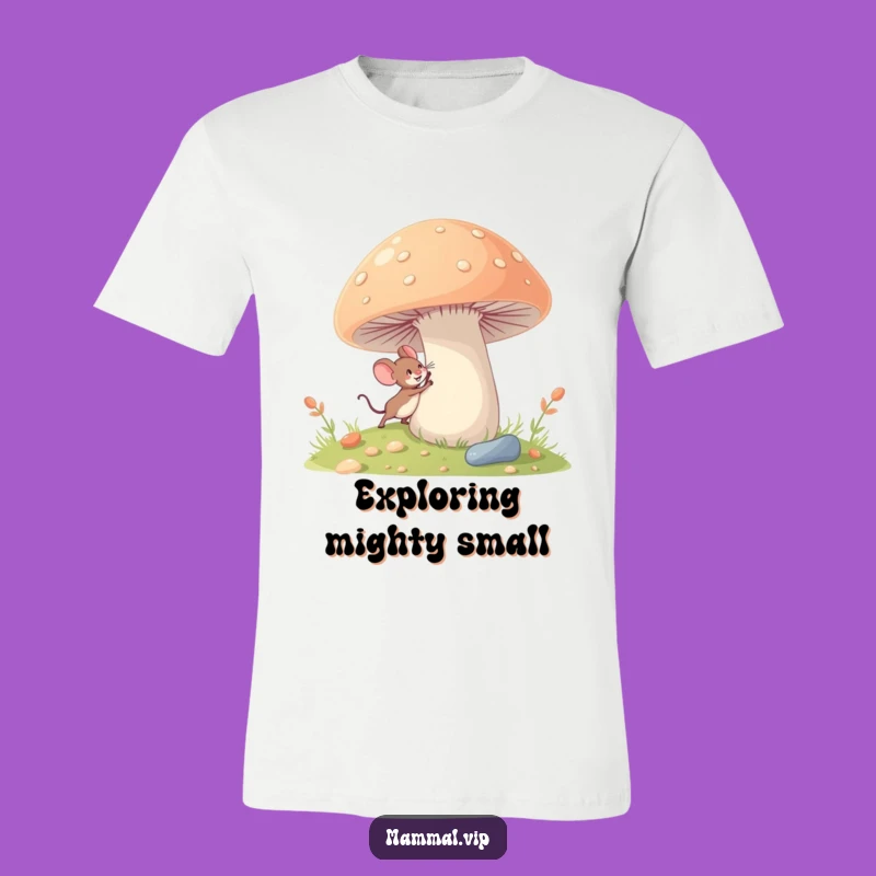 Funny Mouse T-Shirt: Giant Mushroom Explorer, Whimsical Funny Gift Tee