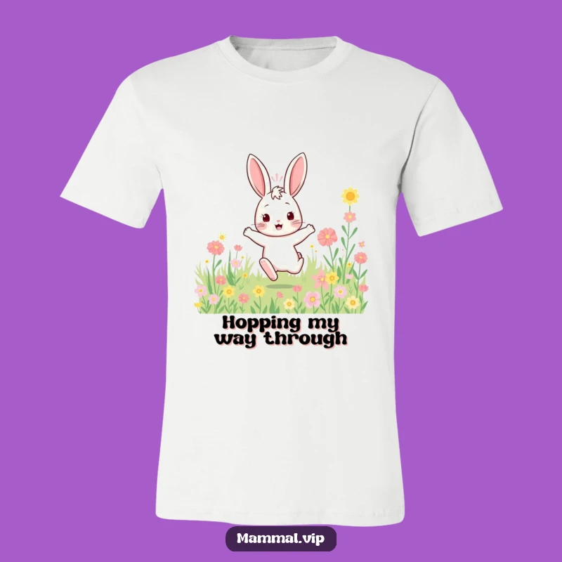 Funny Rabbit T-Shirt: Bouncy Flower Hopper, Whimsical Funny Gift Tee